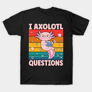 I Axolotl Questions I Ask A Lot Of Questions Pun T-Shirt